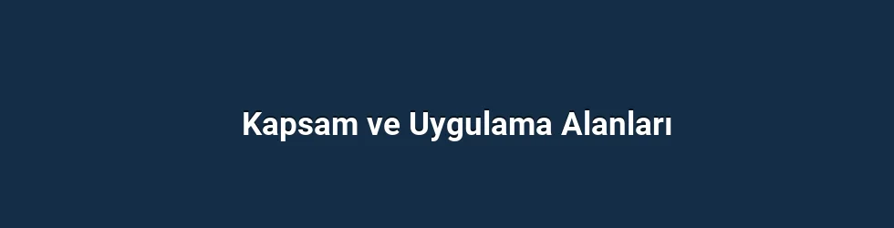 Kapsam ve Uygulama Alanları
