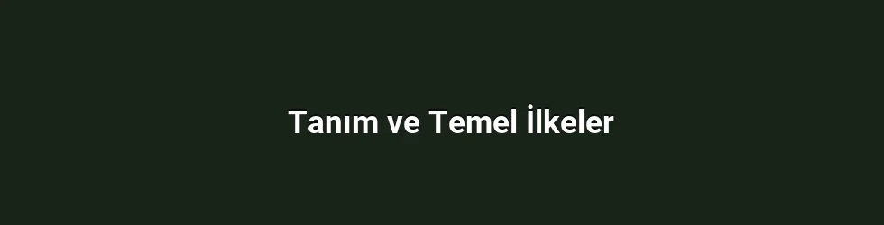 Tanım ve Temel İlkeler