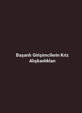 Başarılı Girişimcilerin Kriz Alışkanlıkları