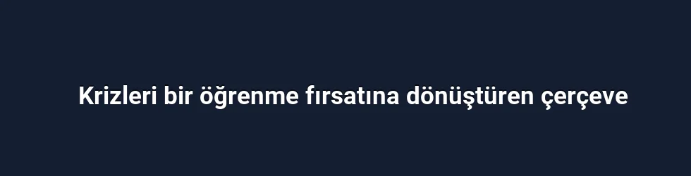 Krizleri bir öğrenme fırsatına dönüştüren çerçeve