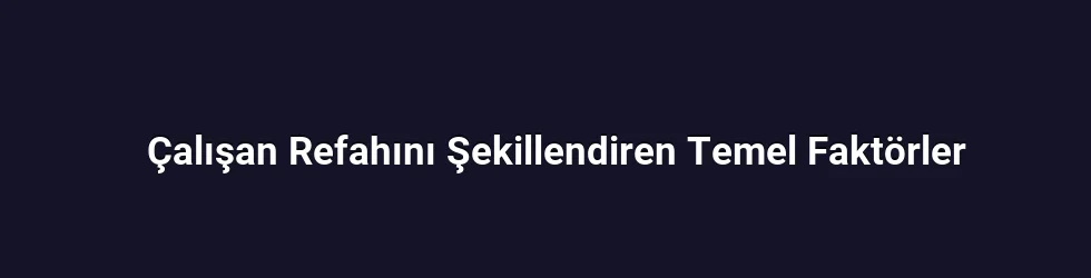 Çalışan Refahını Şekillendiren Temel Faktörler