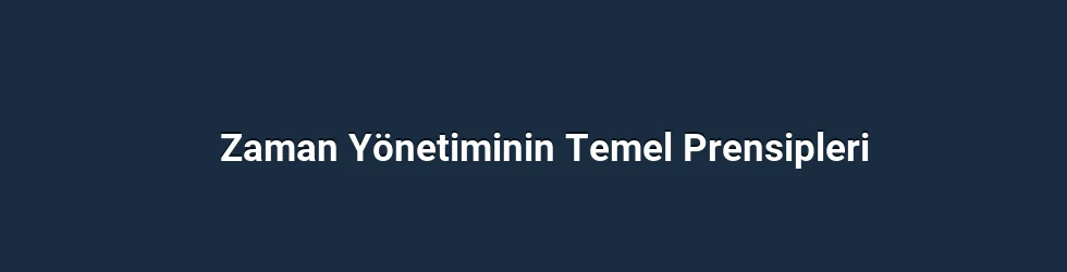 Zaman Yönetiminin Temel Prensipleri