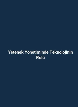 Yetenek Yönetiminde Teknolojinin Rolü