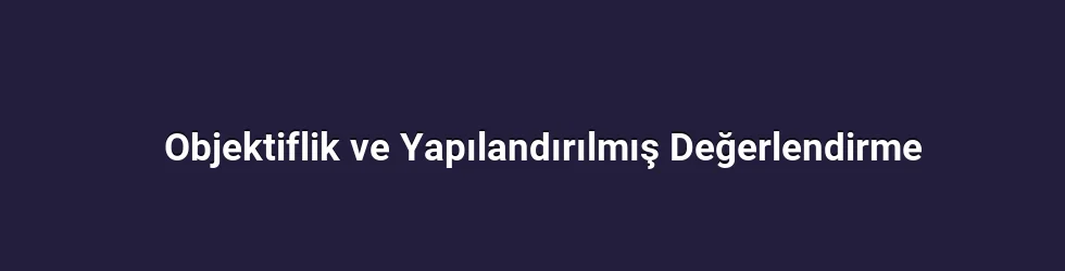 Objektiflik ve Yapılandırılmış Değerlendirme