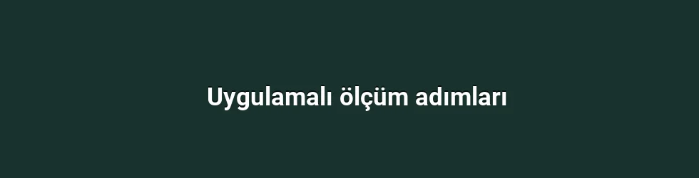 Uygulamalı ölçüm adımları