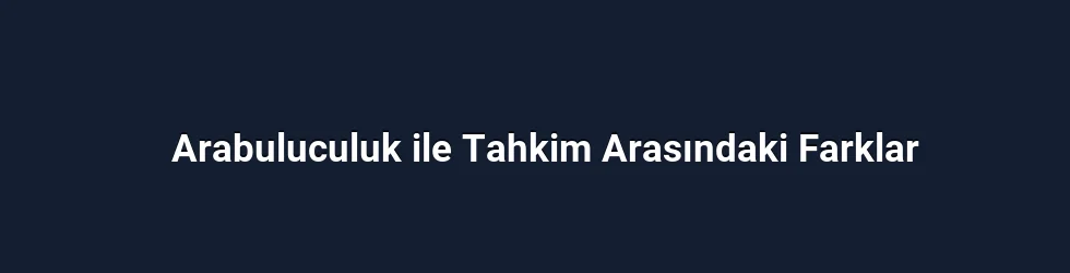 Arabuluculuk ile Tahkim Arasındaki Farklar